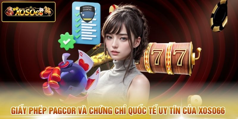 Giấy phép PAGCOR và chứng chỉ quốc tế uy tín của XOSO66